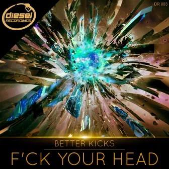 F'ck Your Head by BETTER KICKS