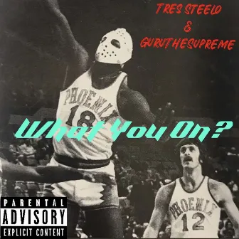 What You On by TRES STEELO