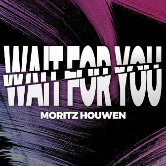 Wait For You by Moritz Houwen