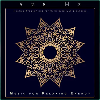 528 Hz: Healing Frequencies for Calm Spiritual Cleansing by Unknown Artist