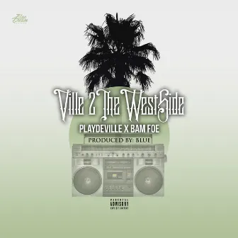 Ville 2 the Westside (feat. Bam Foe) by Playdeville