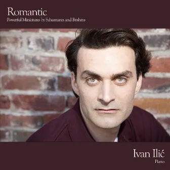 Romantic - Powerful Miniatures by Schumann and Brahms by Ivan Ilić