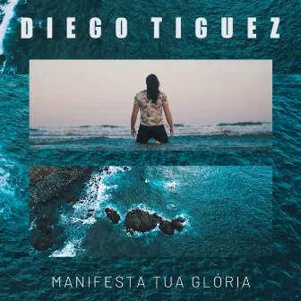 Manifesta Tua Glória by Diego Tiguez