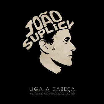 Liga a Cabeça #Violão Ao Vivo do Quarto by João Suplicy