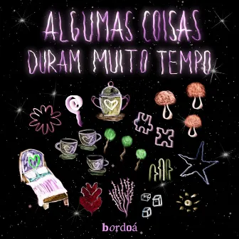 Algumas Coisas Duram Muito Tempo by Bordoá