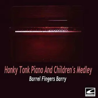 Honky Tonk Piano And Children's Medley by Barrel Fingers Barry