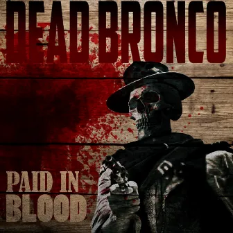 Paid In Blood by Dead Bronco