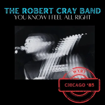 You Know I Feel All Right (Live Chicago '85) by The Robert Cray Band