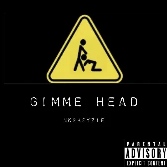 Gimme head by Nk2keyzie