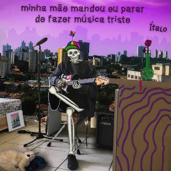 Minha Mãe Mandou Eu Parar de Fazer Música Triste by Ítalo Ribeiro