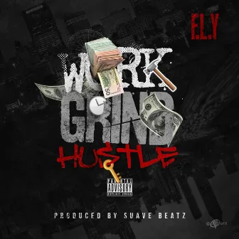 Work Grind Hustle by F.L.Y. (Fast Life Yungstaz)