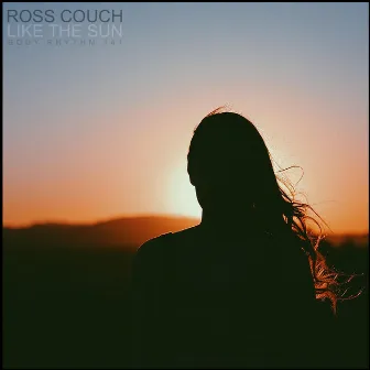 Like The Sun by Ross Couch