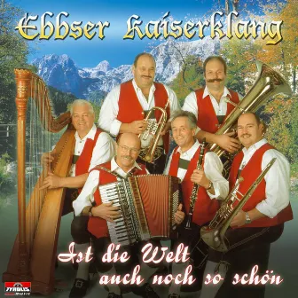 Ist die Welt auch noch so schön by Ebbser Kaiserklang