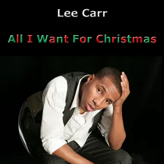 All I Want For Christmas by Lee Carr