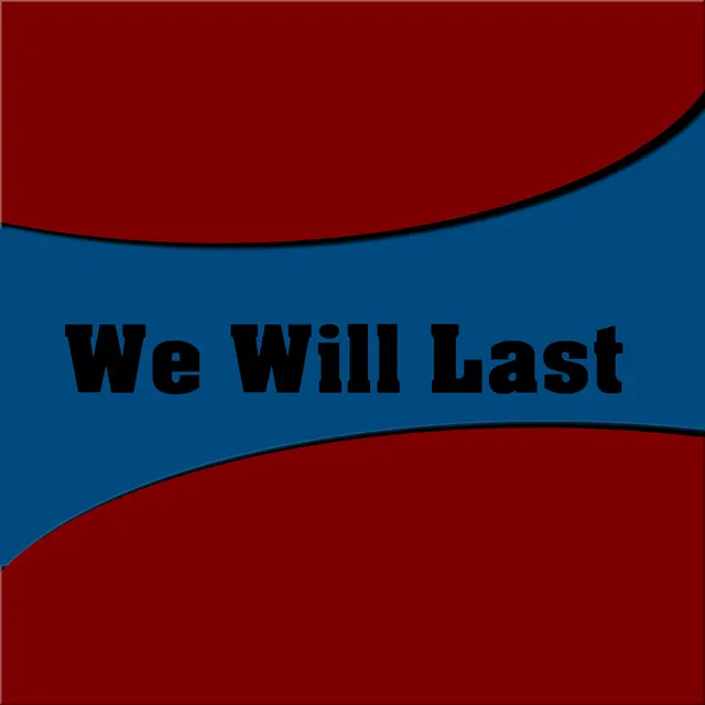 We Will Last