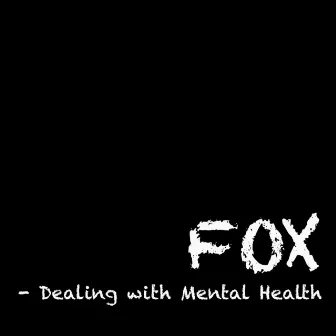 Dealing with Mental Health by Fox