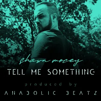 Tell Me Something by Shawn Mocey