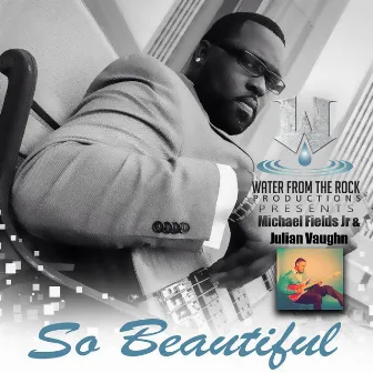 So Beautiful (feat. Julian Vaughn) by Michael Fields Jr.