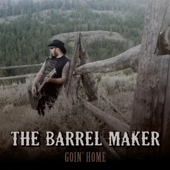 Goin' Home by The Barrel Maker