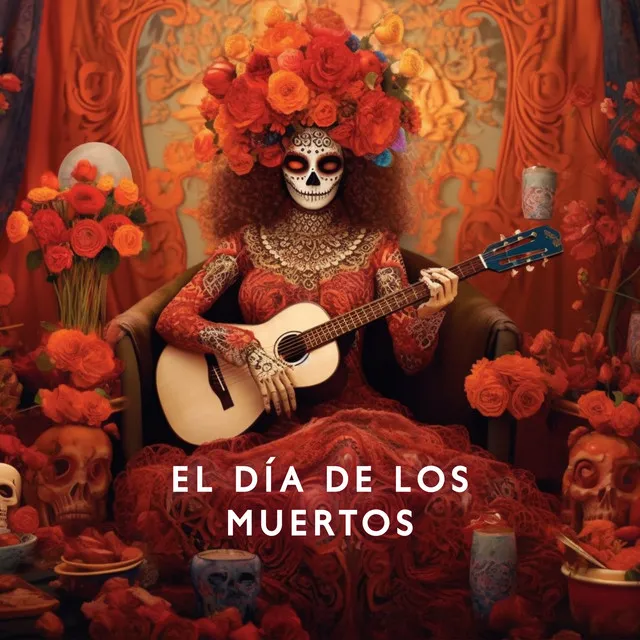 El Día De Los Muertos: Instrumental Latin Music To Celebrate The Day Of The Dead | Mexican Traditions