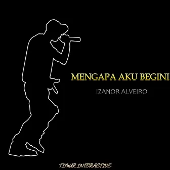 Mengapa Aku Begini by Izanor Alveiro