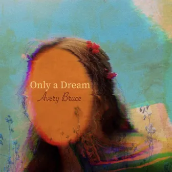 Only a Dream by Avery Bruce