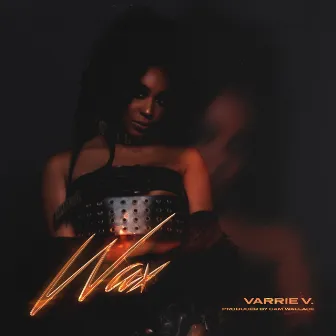 WAX by Varrie V.