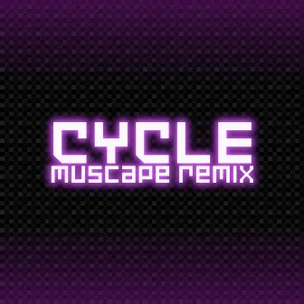 Cycle (Muscape Remix) by ConnorCrisis