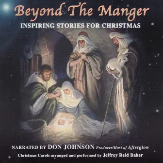 Beyond the Manger : Inspring Stories for Christmas by Jeffrey Reid Baker