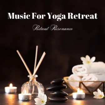 Music For Yoga Retreat: Retreat Resonance by Dusted Leaves