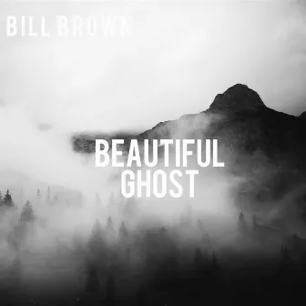 Beautiful Ghost (The Demos) by Bill Brown