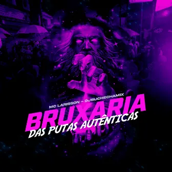 Bruxaria das Putas Autênticas by Dj Buchecha Mix