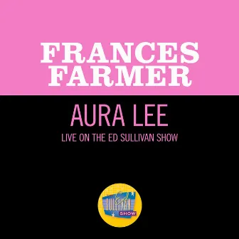 Aura Lee (Live On The Ed Sullivan Show, June 30, 1957) by Frances Farmer