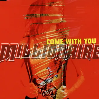 Come With You by Millionaire