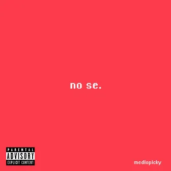 No Se by mediopicky