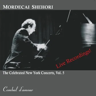 The Celebrated New York Concerts, Vol. 5 by Mordecai Shehori