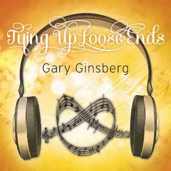 Tying Up Loose Ends by Gary Ginsberg