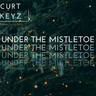 Under the Mistletoe by Curt Keyz