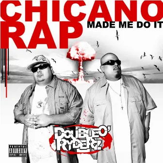 Chicano Rap Made Me Do It by Double O Ryderz