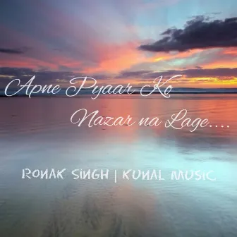 Apne Pyaar Ko Nazar Na lage... by Ronak Singh