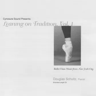 Ballet Class Music from New York City: Leaning on Tradition, Vol. 1 by Douglas Schultz