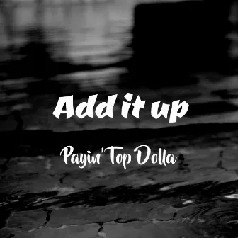 Add It Up by Payin' Top Dolla