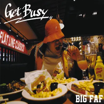 Get Busy by BIG FAF