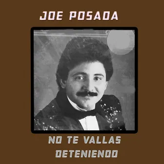 No Te Vallas Deteniendo by Joe Posada