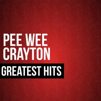 Greatest Hits by Pee Wee Crayton