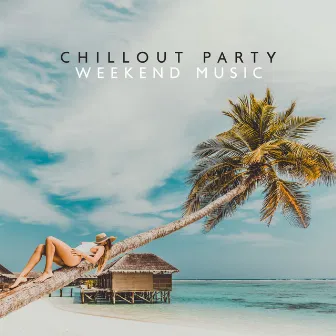 Chillout Party Weekend Music by Summer Experience Music Set