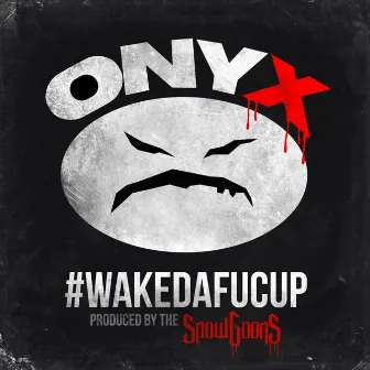 Wakedafucup by Onyx