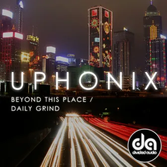 Beyond This Place / Daily Grind by Uphonix