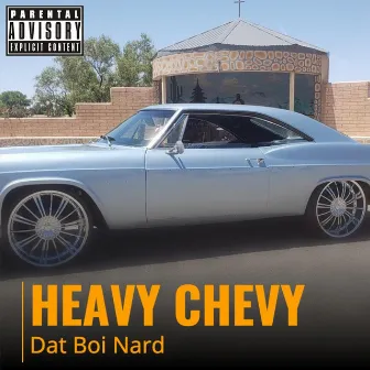 Heavy Chevy by Dat Boi Nard