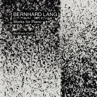 Bernhard Lang: Works for Piano by Bernhard Lang